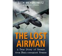 The Lost Airman: A True Story of Escape from Nazi-occupied France