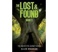 The Lost And Found: A Tale of Sacrifice, Truth, and A lasting Journey: 3 (The Unexpected Journey)
