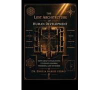 The Lost Architecture of Human Development: How Great Civilizations Cultivate Leaders, Thinkers, and Stewards (6)