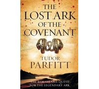THE LOST ARK OF THE CONVENANT: The Remarkable Quest for the Legendary Ark