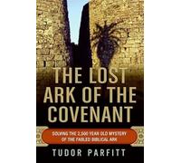 The Lost Ark of the Covenant: Solving the 2,500 Year Old Mystery of The Fabled Biblical Ark