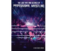 The Lost Art and Science of Professional Wrestling