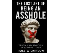 The Lost Art of Being an Asshole: Truth and Stoicism in Modern Times