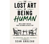 The Lost Art of Being Human: Why AI Won't Replace What Customers Actually Buy
