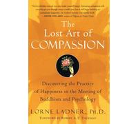 The Lost Art of Compassion: Discovering the Practice of Happiness in the Meeting of Buddhism and Psychology
