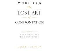 The Lost Art of Confrontation Workbook: From Conflict to Connection (Lost Art Series Workbooks)