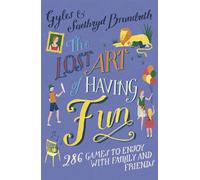 The Lost Art of Having Fun: 286 Games to Enjoy with Family and Friends