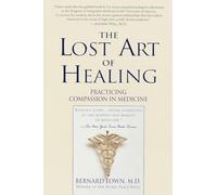 The Lost Art of Healing: Practicing Compassion in Medicine