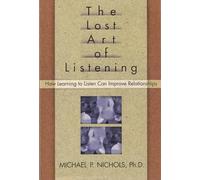 The Lost Art of Listening, First Edition: How Learning to Listen Can Improve Relationships (The Guilford Family Therapy Series)