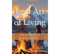 The Lost Art of Living: Finding Our Way Back