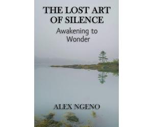 The Lost Art of Silence: Awakening to Wonder