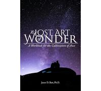 The Lost Art of Wonder: A Workbook for the Cultivation of Awe