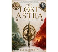 THE LOST ASTRA: The Last Myth Is Real: 1 (THE LOST ASTRA SAGA)