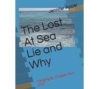 The Lost At Sea Lie and Why: Hanging By Threads: Part One (Volume I)