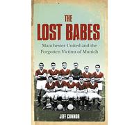 The Lost Babes: Manchester United and the Forgotten Victims of Munich
