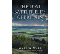 The Lost Battlefields of Britain