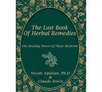 The Lost Book of Herbal Remedies: The Healing Power of Plant Medicine