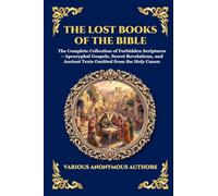 The Lost Books of the Bible: The Complete Collection of Forbidden Scriptures - Apocryphal Gospels, Secret Revelations, and Ancient Texts Omitted from ... Print Deluxe Edition For Easy Reading) (181)