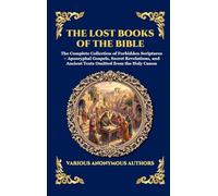 The Lost Books of the Bible: The Complete Collection of Forbidden Scriptures - Apocryphal Gospels, Secret Revelations, and Ancient Texts Omitted from ... Hardcover Edition For Easy Reading) (181)
