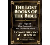 The Lost Books of the Bible: The Complete Guide with Summaries: Everything You Want to Know About Forbidden Christian Texts in Plain English