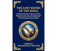 The Lost Books of the Bible: The Hidden Stories of Esther, Daniel, and the Apocryphal Books That Were Suppressed from the Bible (151)