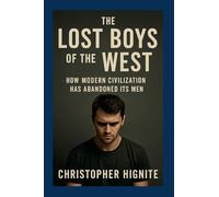 The Lost Boys of the West: How Modern Civilization Has Abandoned Its Men