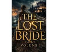 THE LOST BRIDE (VOLUME I): Victorian Gothic Romance of Love, Secrets, Betrayal, and Lost Destiny Within an Aristocratic World of Passion and Tragedy