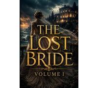 THE LOST BRIDE (VOLUME I): Victorian Gothic Romance of Love, Secrets, Betrayal, and Lost Destiny Within an Aristocratic World of Passion and Tragedy