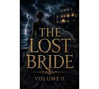THE LOST BRIDE (VOLUME II): Victorian Gothic Romance of Secrets, Betrayal, Forbidden Love, and Aristocratic Tragedy on the Storm-Shrouded Coast of Europe