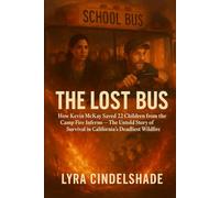 The Lost Bus: How Kevin McKay Saved 22 Children from the Camp Fire Inferno- The Untold Story of Survival in California’s Deadliest Wildfire