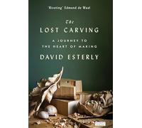 The Lost Carving : A Journey to the Heart of Making