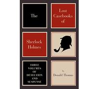 The Lost Casebooks of Sherlock Holmes: Three Volumes of Detection and Suspense