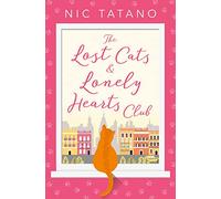 The Lost Cats and Lonely Hearts Club: A Heartwarming Romantic Comedy About Finding Love and Saving Strays
