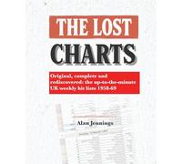 The Lost Charts - Original, complete and rediscovered: the up-to-the-minute UK weekly hit lists 1958-69