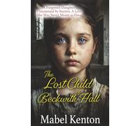 The Lost Child of Beckwith Hall: A forgotten daughter. Threatened by secrets. A love she was never meant to have.: 4 (Mabel Kenton Victorian Romance Series)