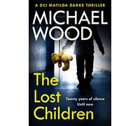 The Lost Children: An addictive and gripping crime thriller you won’t be able to put down: Book 9 (DCI Matilda Darke Thriller)