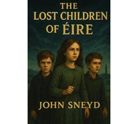 The Lost Children of Éire: A Tale of Famine, Faith, and Forgotten Magic
