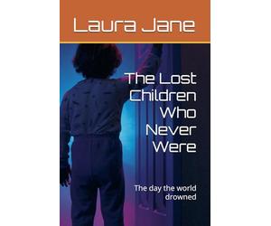 The Lost Children Who Never Were: The day the world drowned