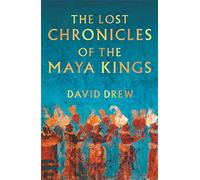 The Lost Chronicles Of The Maya Kings