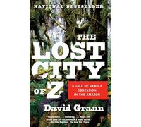 The Lost City of Z: A Tale of Deadly Obsession in the Amazon (Vintage Departures)