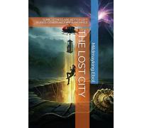 THE LOST CITY: SOME SECRETS ARE BETTER LEFT BURIED. OTHERS REQUIRE A SACRIFICE (Romantic Fantasy, & Mystery Novels)