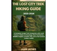The Lost City Trek Hiking Guide 2025-26: Complete Jungle Trek Companion with Local Culture, Hidden Archaeology, Real Trail Stories, Wildlife Insights, Couples’ Tips, and a Full Content Creator Toolkit