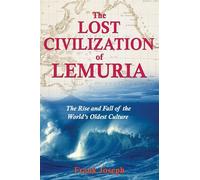 The Lost Civilisation of Lemuria: The Rise and Fall of the Worlds Oldest Culture