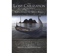 The Lost Civilization of the North.: ReDiscovering the Ancient World.