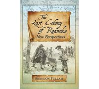 The Lost Colony of Roanoke: New Perspectives
