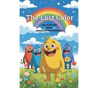 The Lost Color: Story for Kids about Uniqueness and Friendship, Feelings Emotional Learning (Little Hearts, Big Lessons)