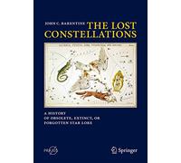 The Lost Constellations: A History of Obsolete, Extinct, or Forgotten Star Lore (Springer Praxis Books)
