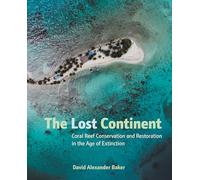 The Lost Continent: Coral Reef Conservation and Restoration in the Age of Extinction