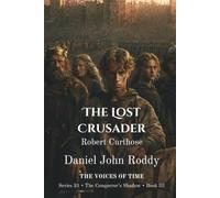 The Lost Crusader: Robert Curthose (A Voices of Time Novel) (Series 31: The Conqueror's Shadow)