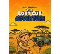 The Lost Cub Adventure: A Wordless Safari Coloring Adventure for Ages 4-6 (Silent Adventures)
